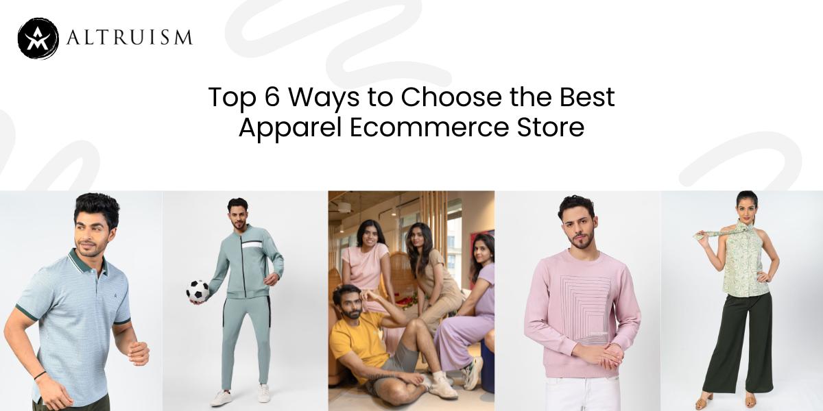 Top 6 Ways to Choose the Best Apparel Ecommerce Store