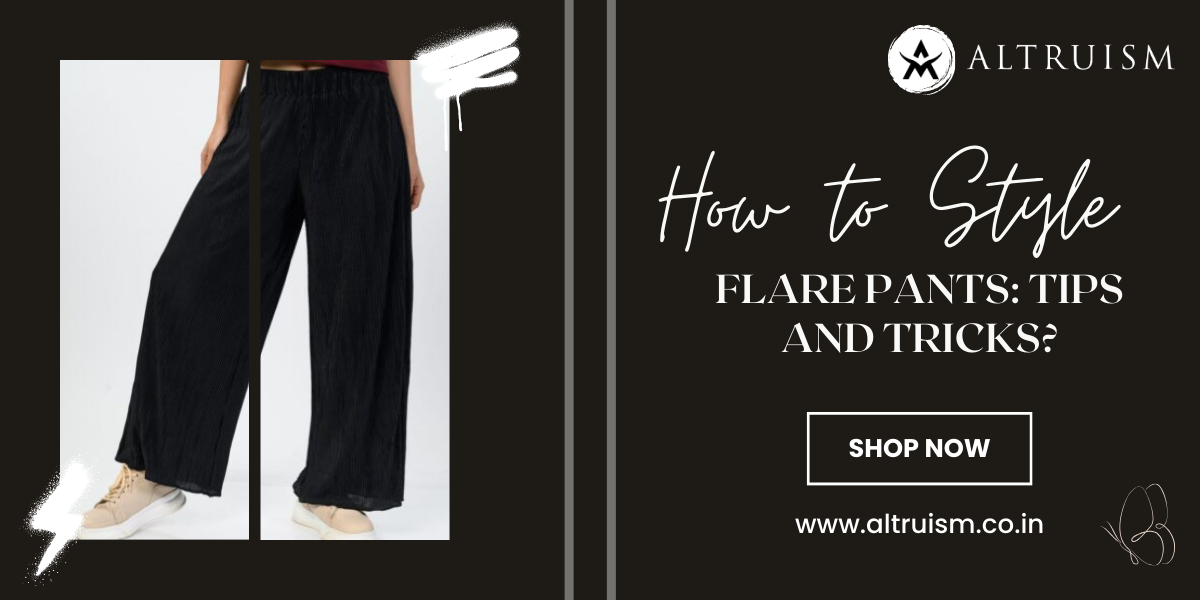 How to Style Flare Pants: Tips and Tricks?